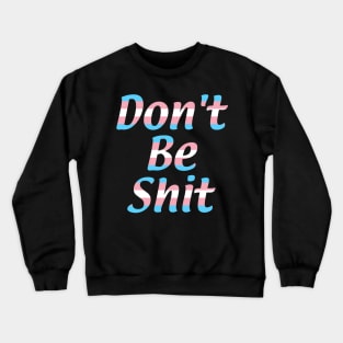 Don't Be Shit Crewneck Sweatshirt